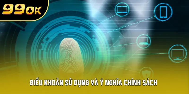 Điều khoản sử dụng và ý nghĩa chính sách Điều khoản sử dụng và ý nghĩa chính sách