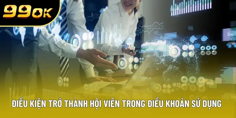 Điều kiện trở thành hội viên trong điều khoản sử dụng Điều kiện trở thành hội viên trong điều khoản sử dụng