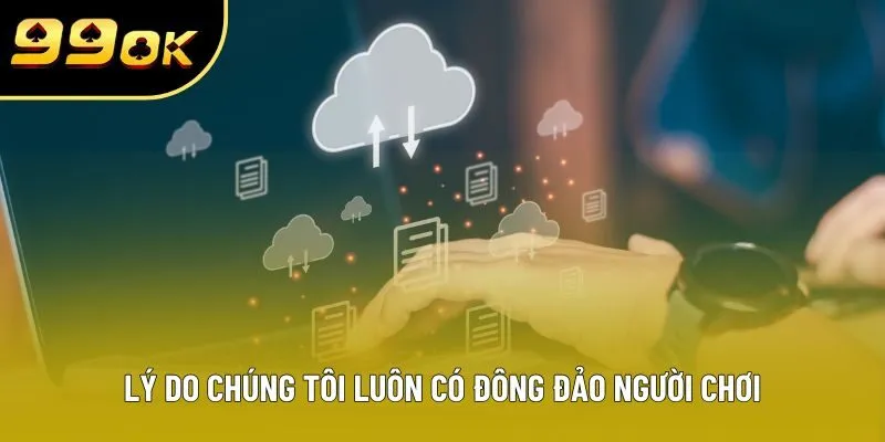 Lý do chúng tôi luôn có đông đảo người chơi Lý do chúng tôi luôn có đông đảo người chơi