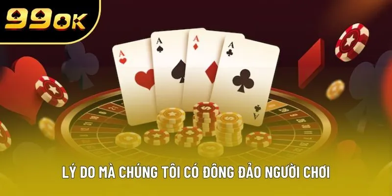 Lý do mà chúng tôi có đông đảo người chơi