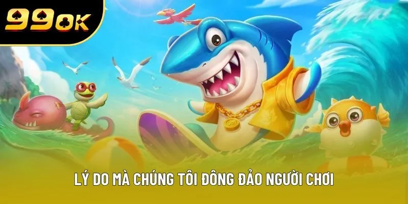 Lý do mà chúng tôi đông đảo người chơi Lý do mà chúng tôi đông đảo người chơi