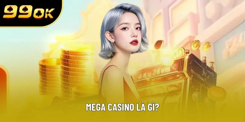 MEGA Casino là gì? MEGA Casino là gì?