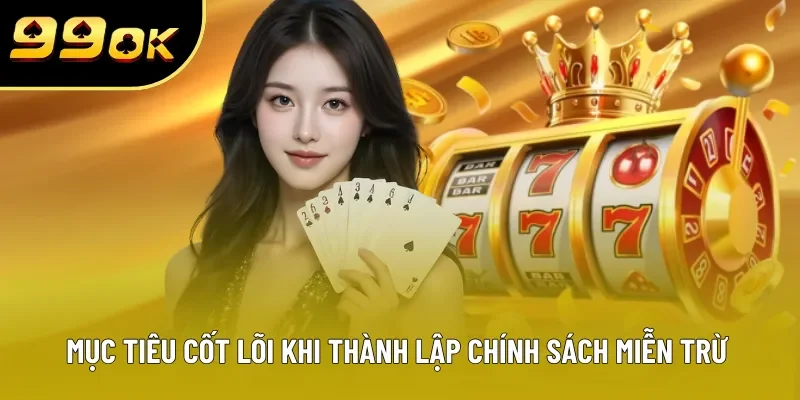 Mục tiêu cốt lõi khi thành lập chính sách miễn trừ trách nhiệm Mục tiêu cốt lõi khi thành lập chính sách miễn trừ trách nhiệm