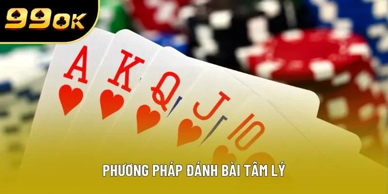 Phương pháp đánh bài tâm lý Phương pháp đánh bài tâm lý