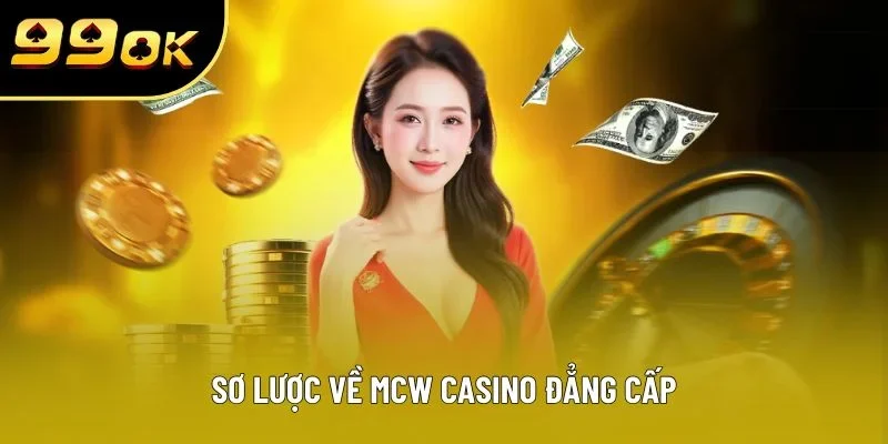 Sơ lược về MCW casino đẳng cấp Sơ lược về MCW casino đẳng cấp