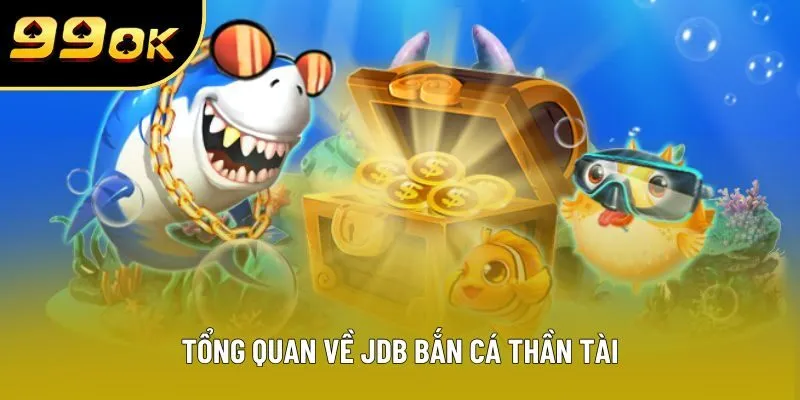 Tổng quan về JDB bắn cá Thần Tài Tổng quan về JDB bắn cá Thần Tài